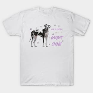 Lifes better with a Great Dane! Especially for Great Dane owners! T-Shirt